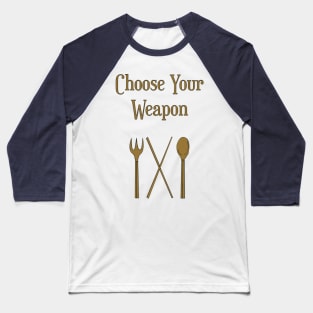 Choose Your Weapon Baseball T-Shirt